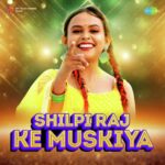 Chit Badli Khiya Ke Lyrics, Shilpi Raj
