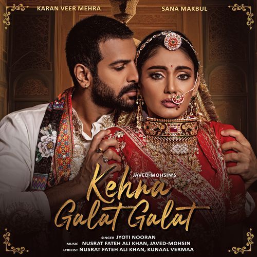 Kehna Galat Galat Lyrics, Javed-Mohsin, Nusrat Fateh Ali Khan, Jyoti Nooran